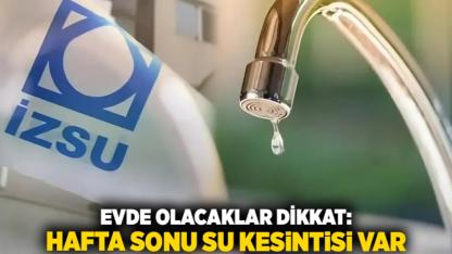 Evde Olacaklar Dikkat: Hafta Sonu Su Kesintisi Var