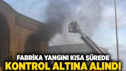 Fabrika yangını kısa sürede kontrol altına alındı