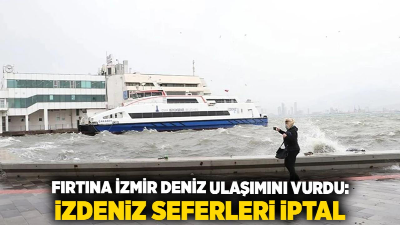 Fırtına İzmir Deniz Ulaşımını Vurdu: İZDENİZ Seferleri İptal