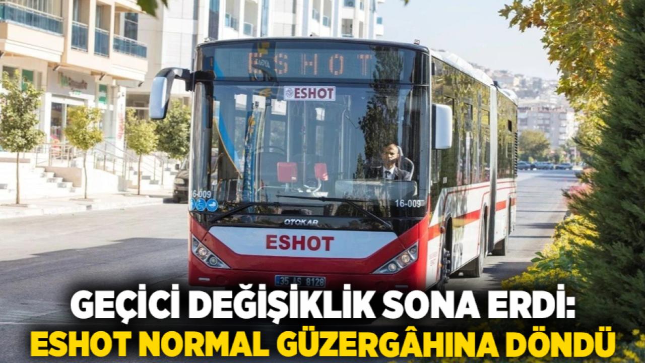 Geçici Değişiklik Sona Erdi: ESHOT Normal Güzergâhına Döndü