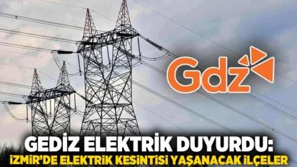 Gediz Elektrik Duyurdu: İzmir’de Elektrik Kesintisi Yaşanacak İlçeler