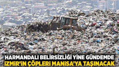 Harmandalı Belirsizliği yine gündemde: İzmir’in Çöpleri Manisa’ya Taşınacak!