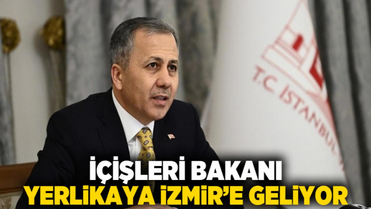 İçişleri Bakanı Yerlikaya İzmir’e Geliyor
