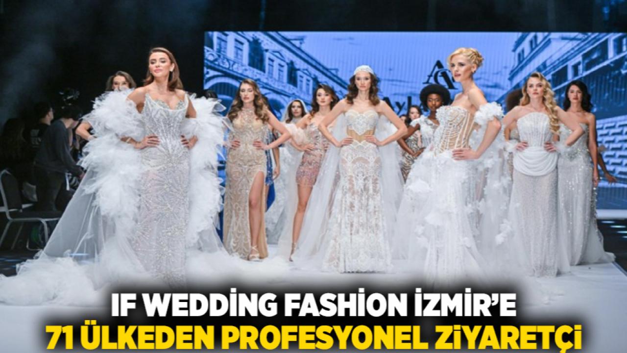 IF Wedding Fashion İzmir’e 71 ülkeden profesyonel ziyaretçi