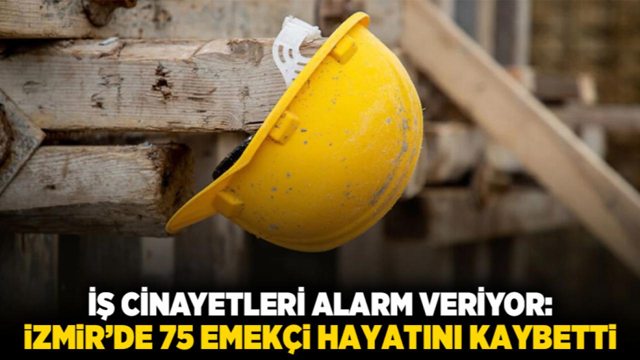 İş Cinayetleri Alarm Veriyor: İzmir’de 75 Emekçi Hayatını Kaybetti