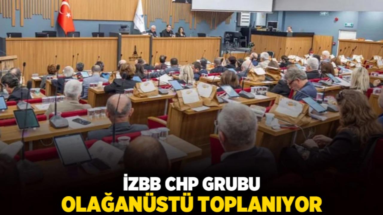 İzBB CHP Grubu Olağanüstü Toplanıyor