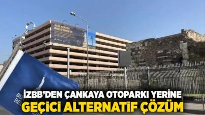 İZBB'den Çankaya otoparkı yerine geçici alternatif çözüm