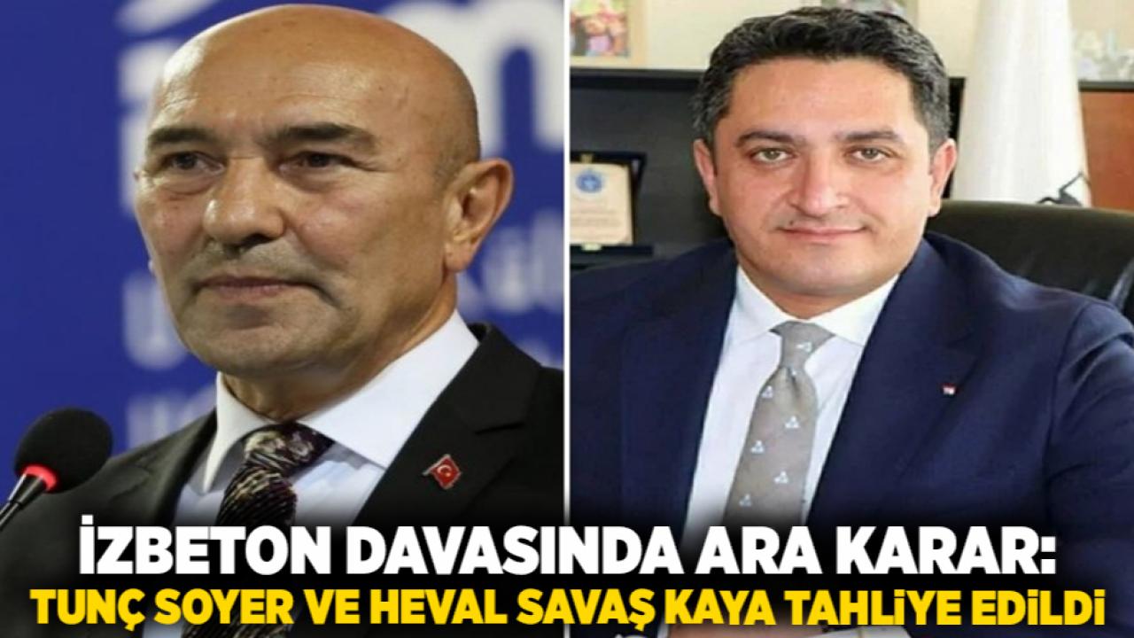 İZBETON davasında ara karar: Tunç Soyer ve Heval Savaş Kaya tahliye edildi