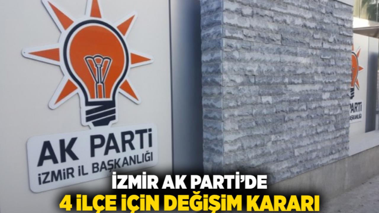 İzmir AK Parti’de 4 ilçe için değişim kararı