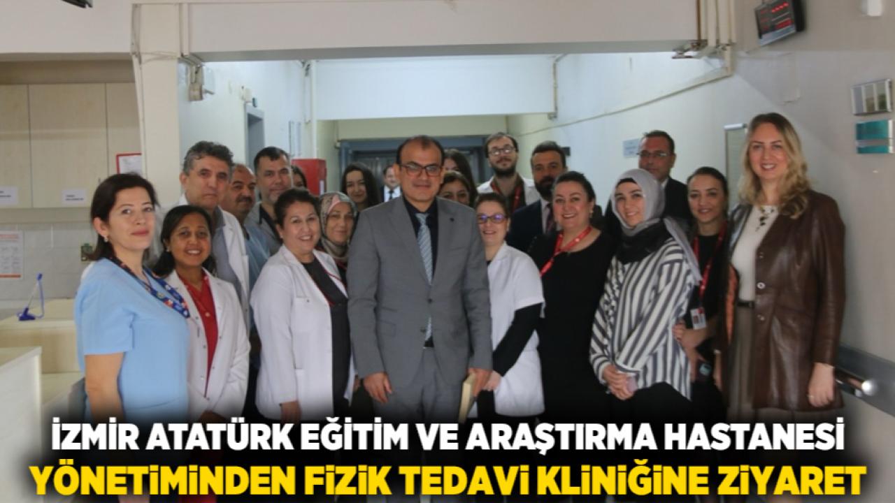 İzmir Atatürk Eğitim ve Araştırma Hastanesi Yönetiminden Fizik Tedavi Kliniğine Ziyaret