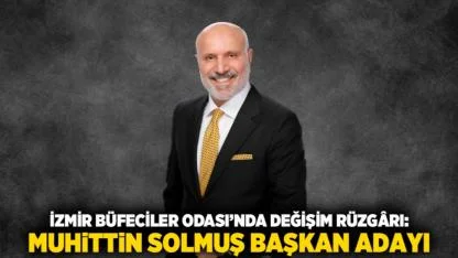 İzmir Büfeciler Odası’nda Değişim Rüzgârı: Muhittin Solmuş Başkan Adayı