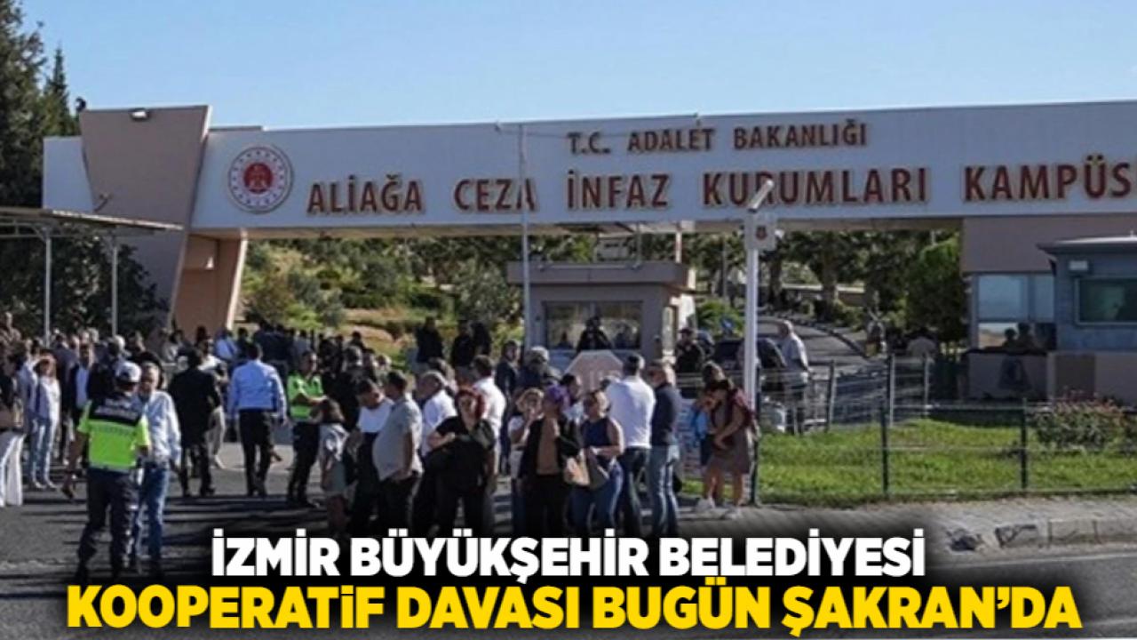 İzmir Büyükşehir Belediyesi Kooperatif Davası Bugün Şakran’da