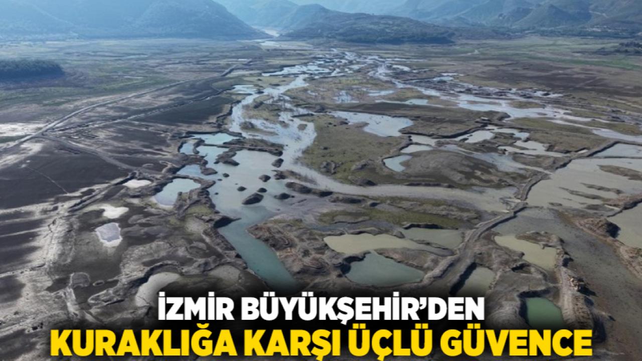 İzmir Büyükşehir’den Kuraklığa Karşı Üçlü Güvence