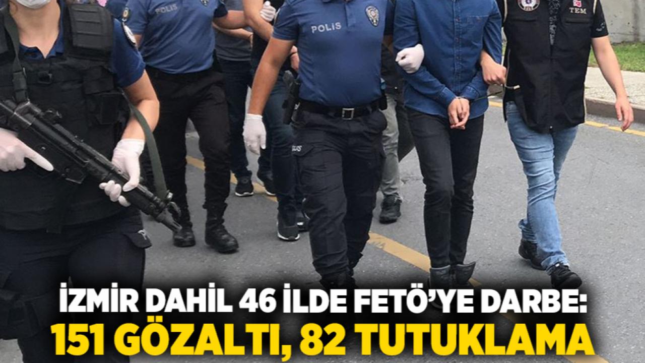 İzmir dahil 46 İlde FETÖ’ye Darbe: 151 Gözaltı, 82 Tutuklama