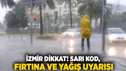 İzmir Dikkat! Sarı Kod, Fırtına ve Yağış Uyarısı