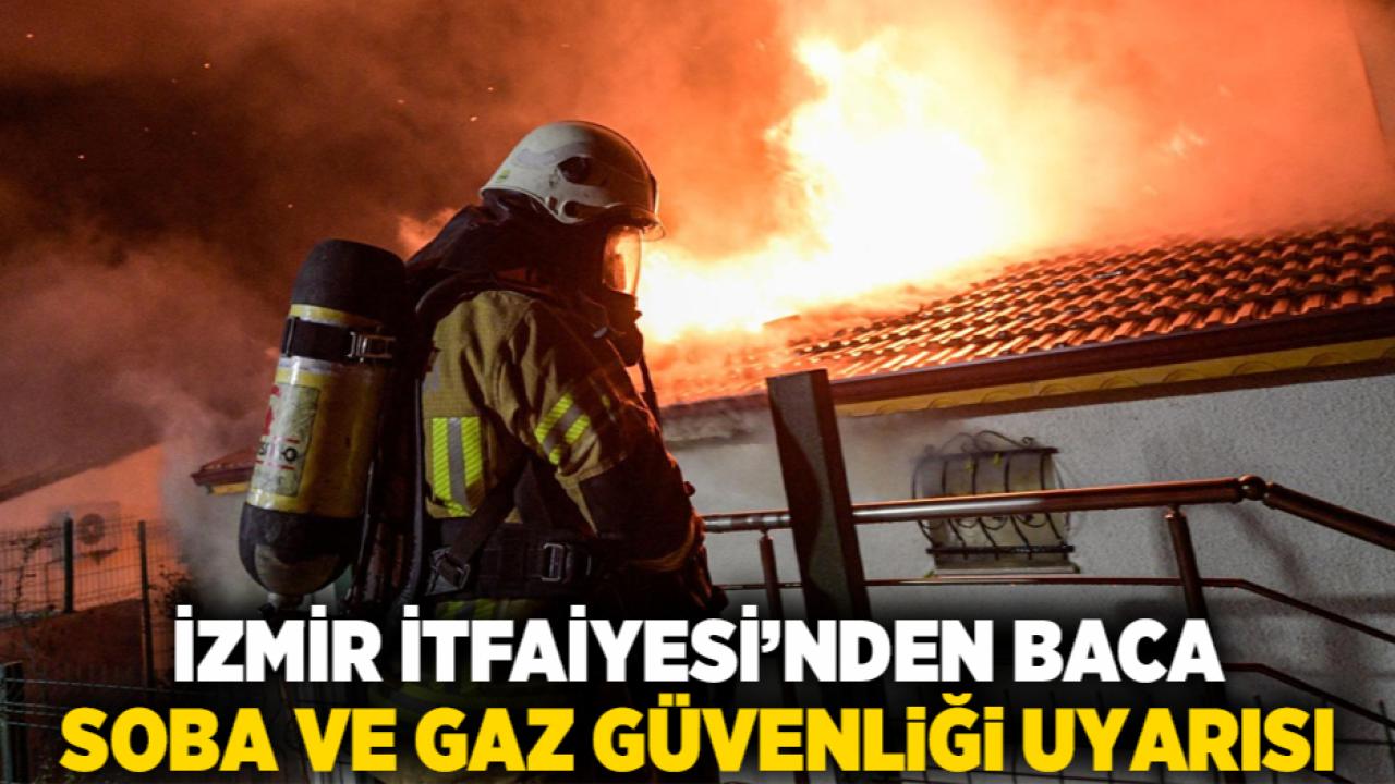 İzmir İtfaiyesi’nden baca, soba ve gaz güvenliği uyarısı