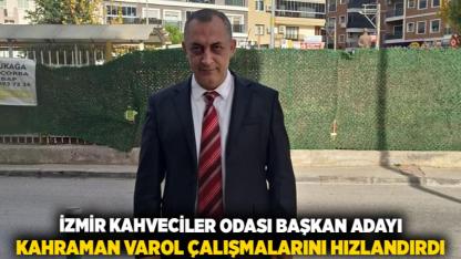 İzmir Kahveciler Odası Başkan Adayı Kahraman Varol Çalışmalarını Hızlandırdı