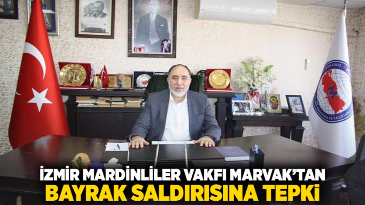 İzmir Mardinliler Vakfı MARVAK’tan Bayrak Saldırısına Tepki