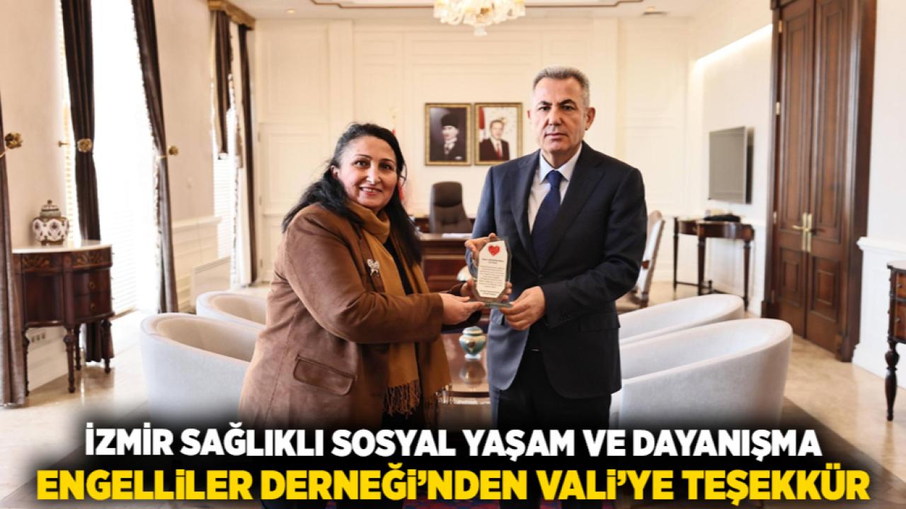 İzmir Sağlıklı Sosyal Yaşam ve Dayanışma Engelliler Derneği’nden Vali’ye Teşekkür