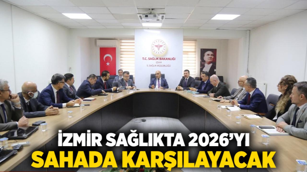 İzmir Sağlıkta 2026’yı Sahada Karşılayacak