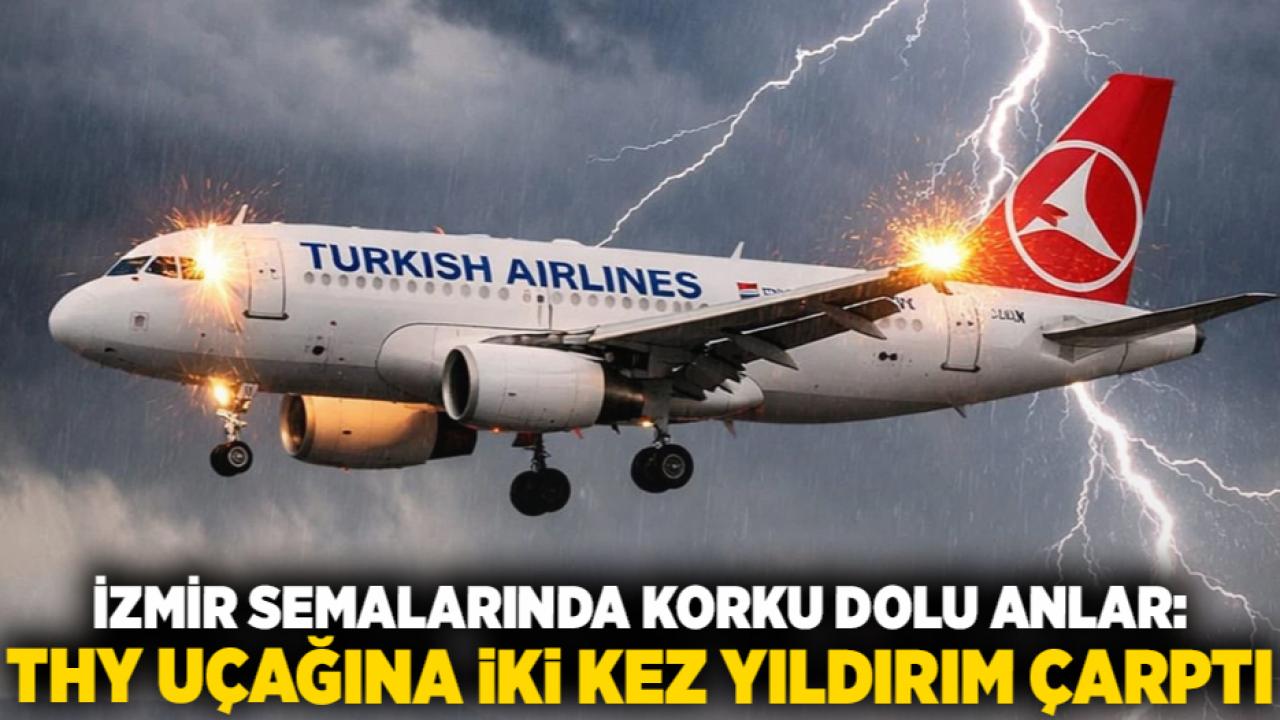 İzmir semalarında korku dolu anlar: THY uçağına iki kez yıldırım çarptı