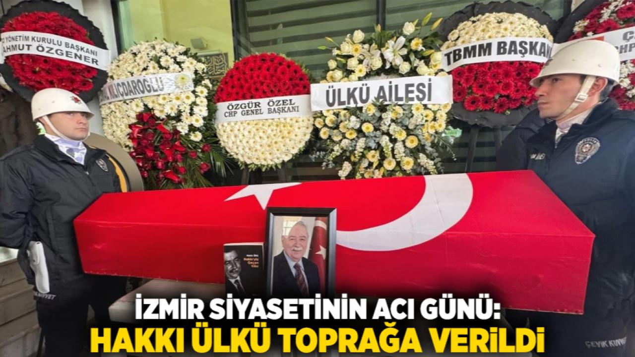 İzmir Siyasetinin Acı Günü: Hakkı Ülkü Toprağa Verildi