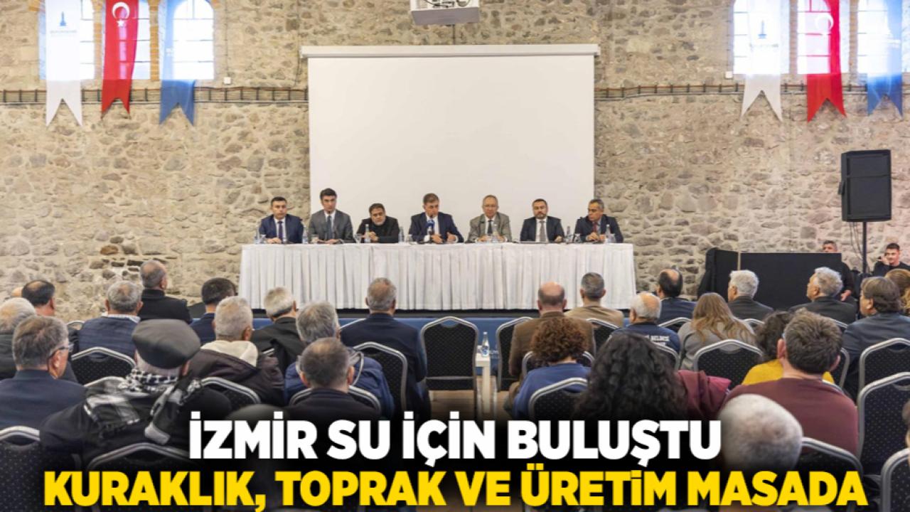 İzmir su için buluştu Kuraklık, toprak ve üretim masada