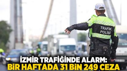 İzmir Trafiğinde Alarm: Bir Haftada 31 Bin 249 Ceza