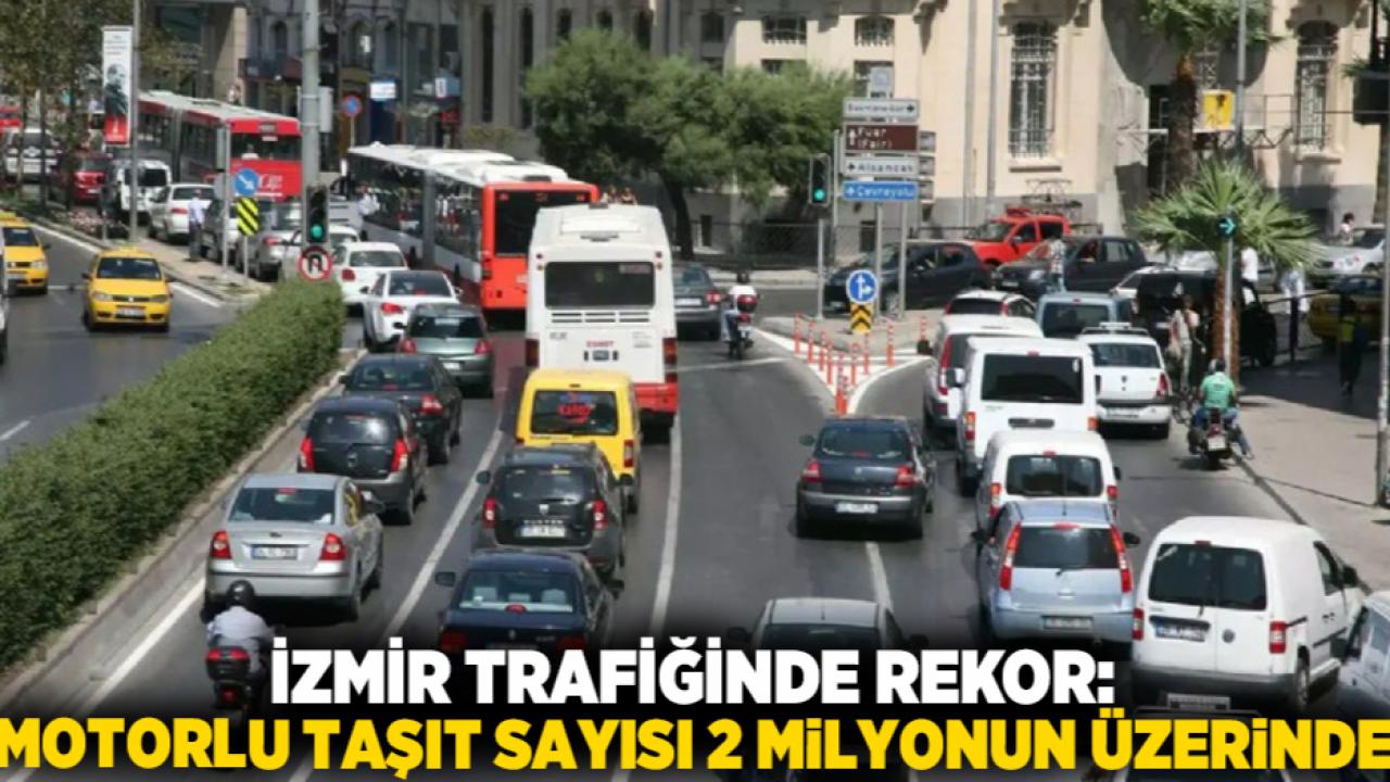 İzmir Trafiğinde Rekor: Motorlu Taşıt Sayısı 2 Milyonun Üzerinde