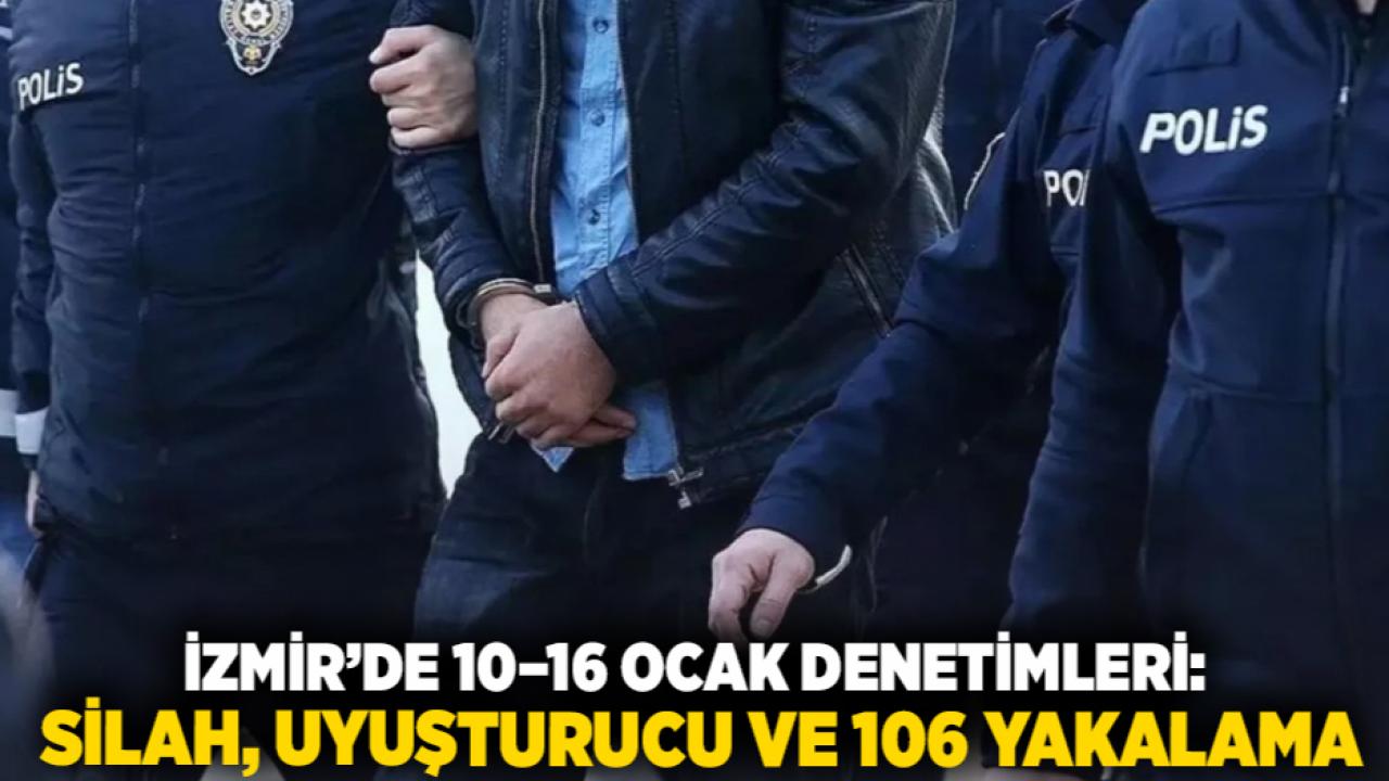 İzmir’de 10–16 Ocak Denetimleri: Silah, Uyuşturucu ve 106 Yakalama