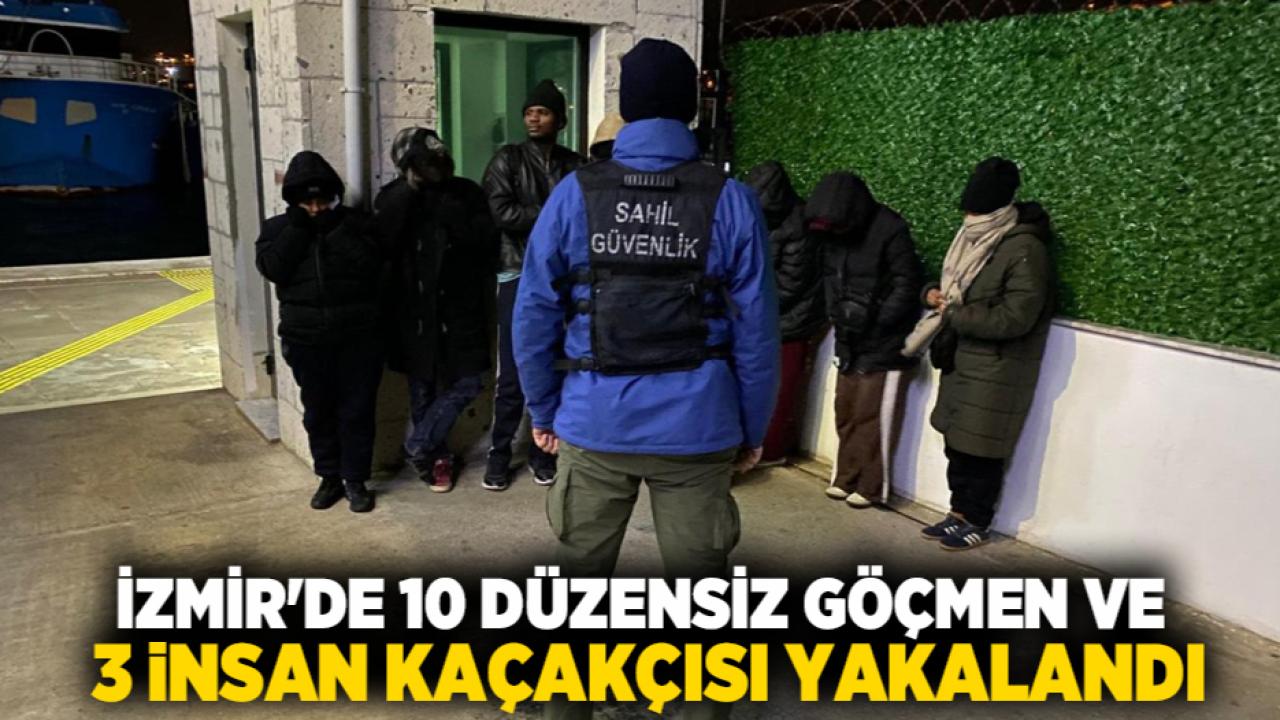İzmir'de 10 düzensiz göçmen ve 3 insan kaçakçısı yakalandı