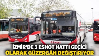 İzmir’de 3 ESHOT Hattı Geçici Olarak Güzergâh Değiştiriyor
