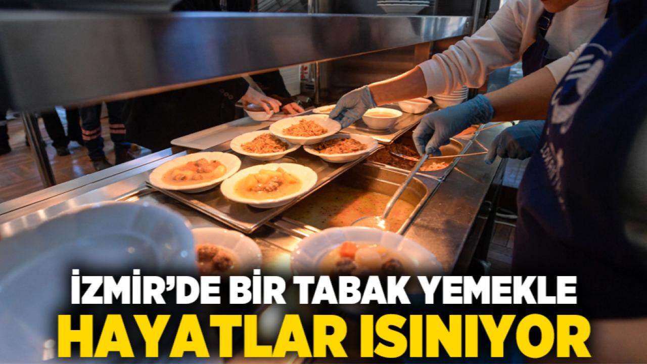 İzmir’de bir tabak yemekle hayatlar ısınıyor