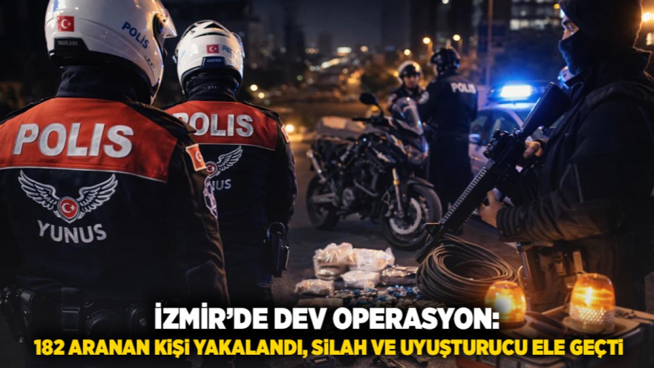 İzmir’de Dev Operasyon: 182 Aranan Kişi Yakalandı, Silah ve Uyuşturucu Ele Geçti