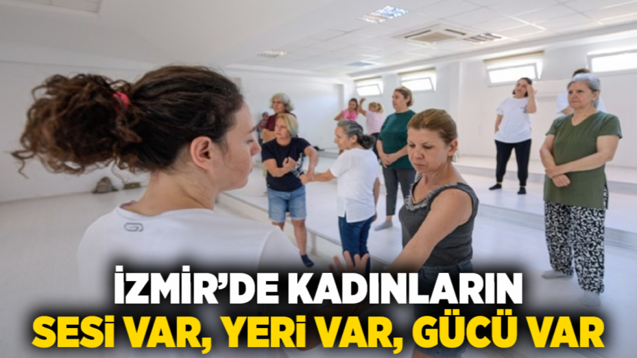 İzmir'de kadınların sesi var, yeri var, gücü var