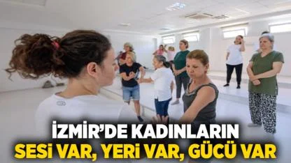İzmir'de kadınların sesi var, yeri var, gücü var