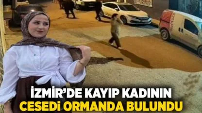 İzmir’de Kayıp Kadının Cesedi Ormanda Bulundu