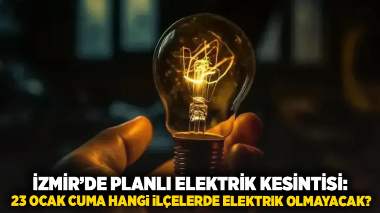 İzmir’de Planlı Elektrik Kesintisi: 23 Ocak Cuma Hangi İlçelerde Elektrik Olmayacak?