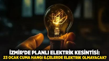 İzmir’de Planlı Elektrik Kesintisi: 23 Ocak Cuma Hangi İlçelerde Elektrik Olmayacak?