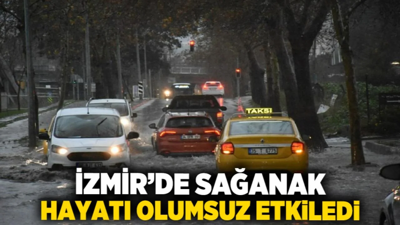İzmir’de sağanak hayatı olumsuz etkiledi