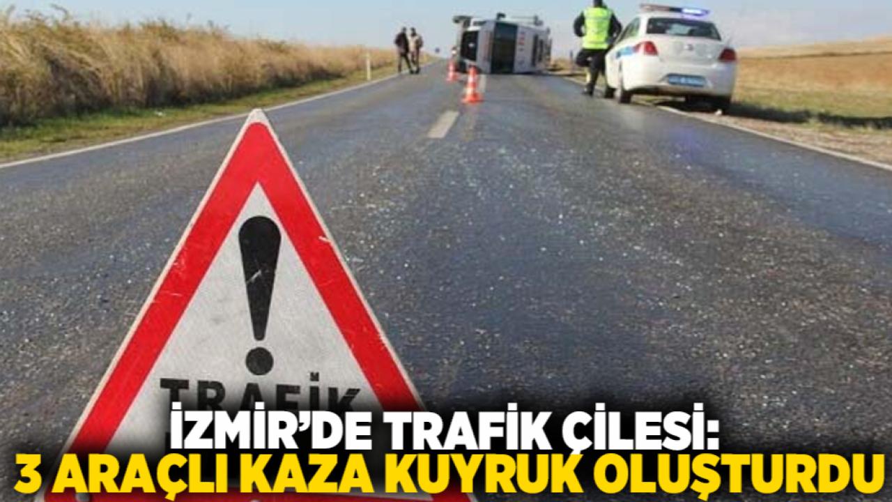 İzmir’de Trafik Çilesi: 3 Araçlı Kaza Kuyruk Oluşturdu