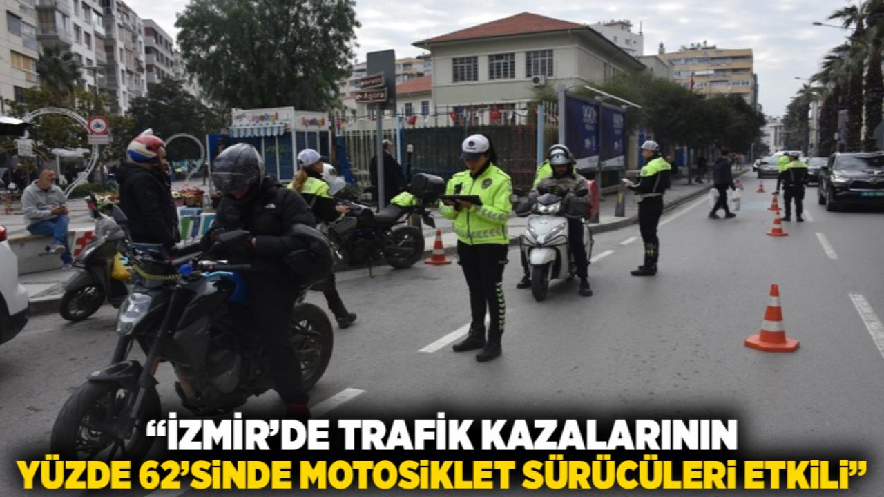 “İzmir’de Trafik Kazalarının Yüzde 62’sinde Motosiklet Sürücüleri Etkili”