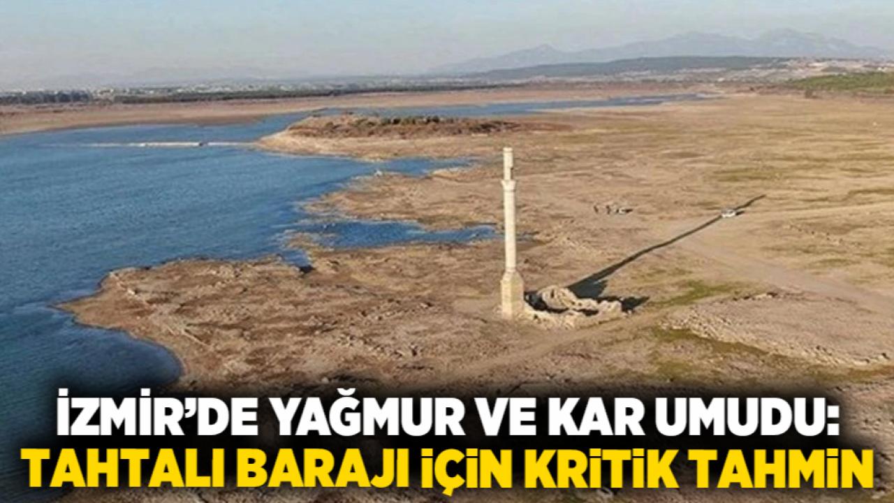 İzmir’de Yağmur ve Kar Umudu: Tahtalı Barajı İçin Kritik Tahmin