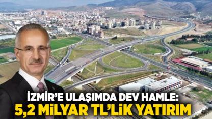 İzmir’e Ulaşımda Dev Hamle: 5,2 Milyar TL’lik Yatırım