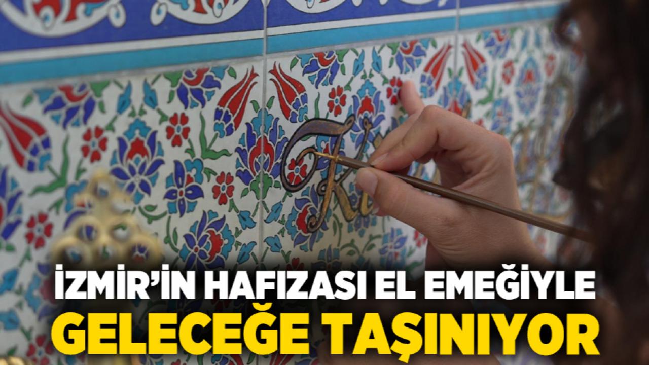 İzmir’in hafızası el emeğiyle geleceğe taşınıyor