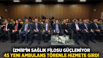 İzmir’in Sağlık Filosu Güçleniyor: 45 Yeni Ambulans Törenle Hizmete Girdi