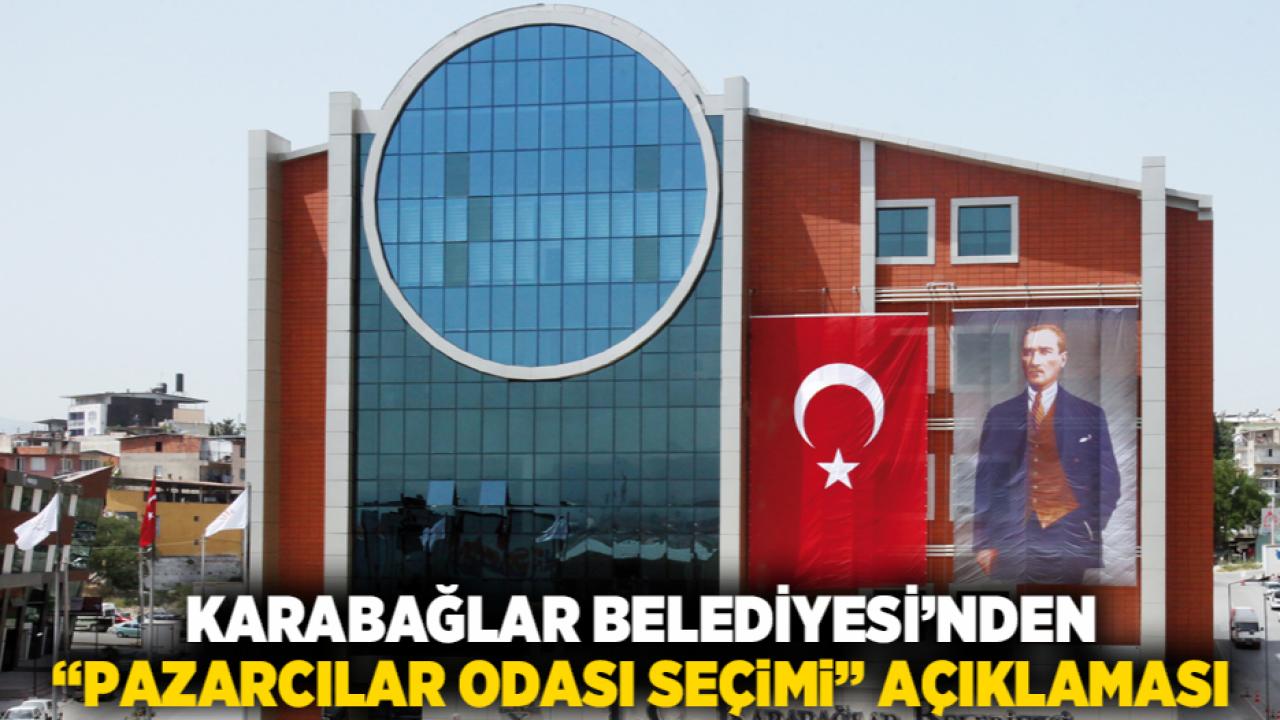 Karabağlar Belediyesi’nden “Pazarcılar Odası Seçimi” Açıklaması