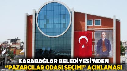 Karabağlar Belediyesi’nden “Pazarcılar Odası Seçimi” Açıklaması
