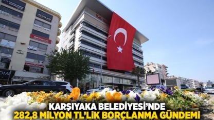 Karşıyaka Belediyesi’nde 282,8 milyon TL’lik borçlanma gündemi