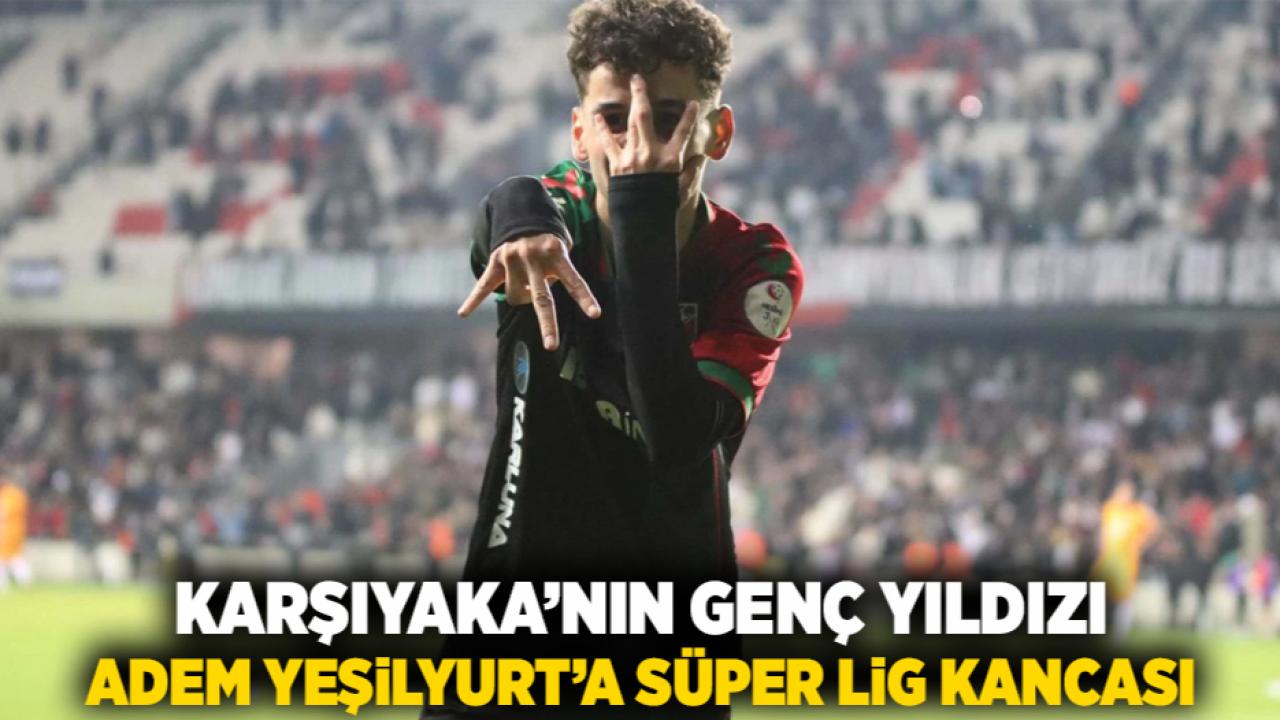 Karşıyaka’nın Genç Yıldızı Adem Yeşilyurt’a Süper Lig Kancası